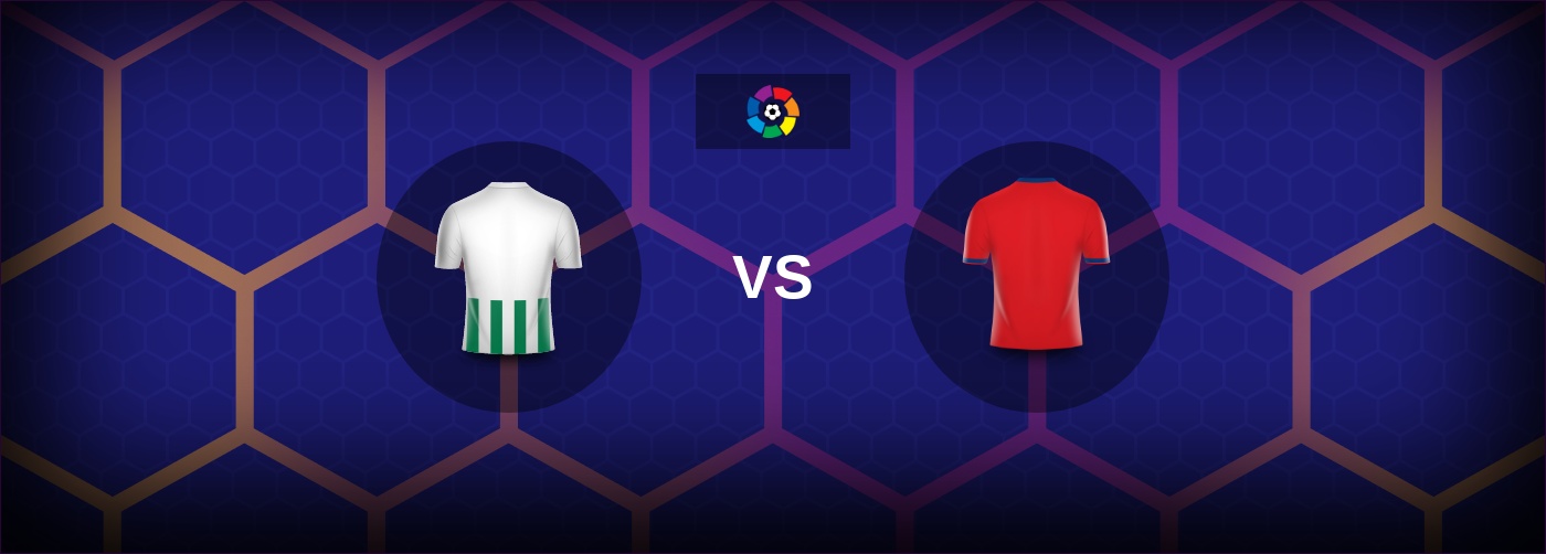 Real Betis vs Osasuna: Bästa oddsen och matchtipsen