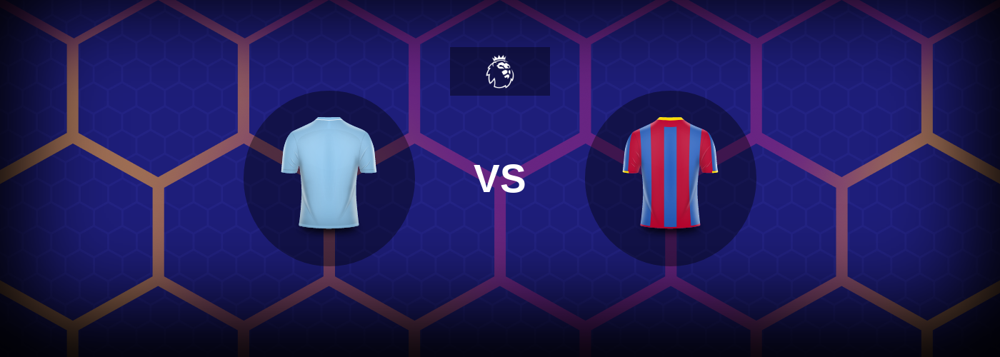 Man City vs Crystal Palace: Bästa oddsen och matchtipsen