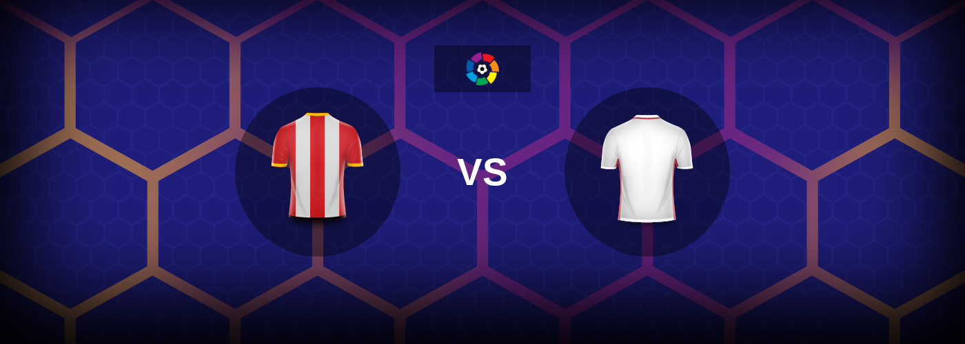 Girona vs Sevilla: Bästa oddsen och matchtipsen