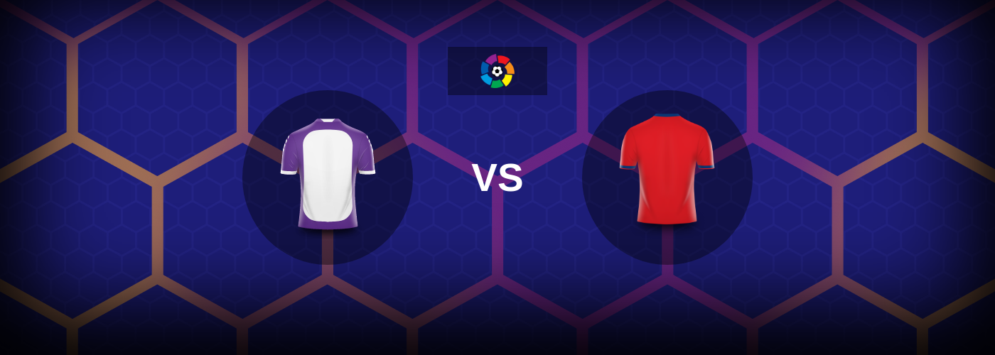 Real Valladolid mot Osasuna – Matchförhandsvisning, Tips, Odds
