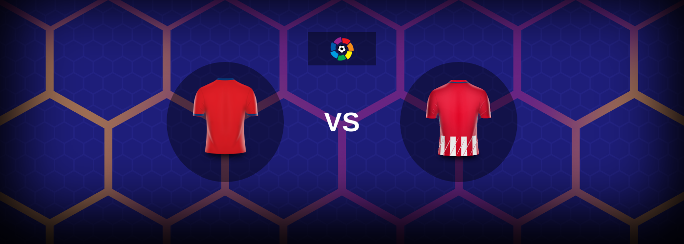 Osasuna vs Atletico Madrid: Bästa oddsen och matchtipsen