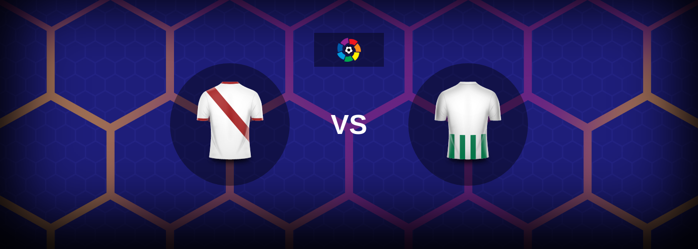 Rayo Vallecano vs Real Betis: Bästa oddsen och matchtipsen